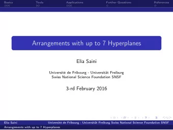 Arrangements with up to 7 Hyperplanes  Ela Saini  Universit de Fribourg - Universitt Freiburg