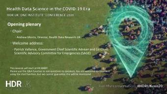 Opening plenary  Chair:  Andrew Morris, Director, Health Data Research UK  Welcome