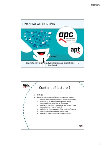 Content of lecture 1  A.  IFRS 15  B.  Approach to advanced group statement issues  1.  Goodwill