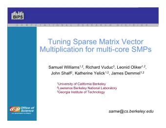 Tuning Sparse Matrix Vector  Multiplication for multi-core SMPs Samuel Williams 1,2 , Richard Vuduc