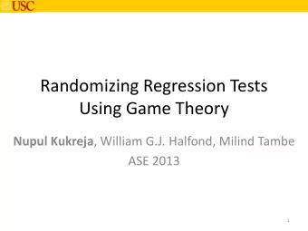 Using Game Theory Nupul Kukreja , William G.J. Halfond, Milind Tambe  ASE 2013  1  Outline