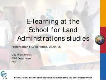 E-learning at the  S  chool for Land  Adminstrations studies  Presentation FIG Workshop, 27.04.06