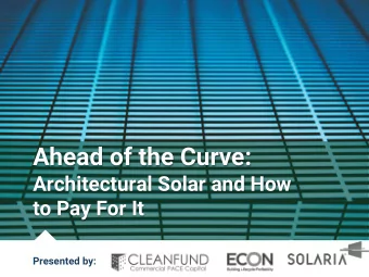 Ahead of the Curve:  Architectural Solar and How  to Pay For It  Presented by:  AGENDA