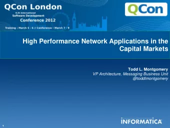 High Performance Network Applications in the  Capital Markets  Todd L. Montgomery  VP Architecture,