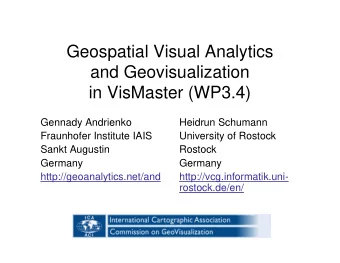 Geospatial Visual Analytics  and Geovisualization  in VisMaster (WP3.4)  Gennady Andrienko  Heidrun