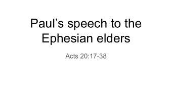 Pauls speech to the  Ephesian elders  Acts 20:17-38  Now from Miletus he sent to Ephesus and