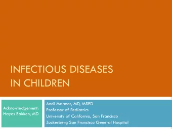 INFECTIOUS DISEASES  IN CHILDREN  Andi Marmor, MD, MSED  Acknowledgement:  Professor of Pediatrics