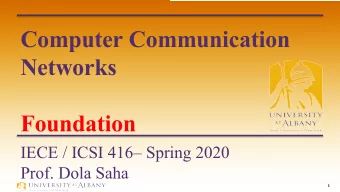 Computer Communication  Networks  Foundation  IECE / ICSI 416 Spring 2020  Prof. Dola Saha  1