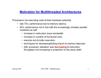 Motivation for Multithreaded Architectures  Processors not executing code at their hardware