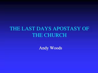THE LAST DAYS APOSTASY OF  THE CHURCH  Andy Woods  Andy Woods  Definition of Apostasy apos = away