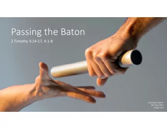 Passing the Baton  2 Timothy 3:14-17, 4:1-8  Passing the Baton 30 th April 2017  Joseph Lam