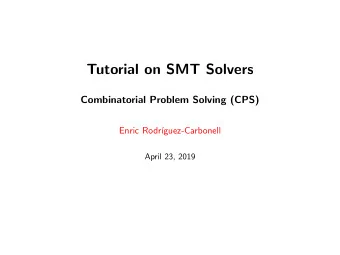 Tutorial on SMT Solvers  Combinatorial Problem Solving (CPS)  Enric Rodr  guez-Carbonell  April