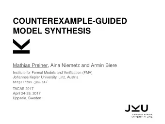 COUNTEREXAMPLE-GUIDED  MODEL SYNTHESIS  Mathias Preiner, Aina Niemetz and Armin Biere  Institute