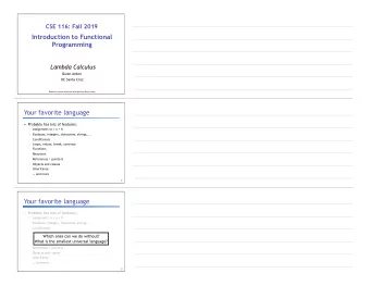 CSE 116: Fall 2019     Introduction to Functional  Programming  Lambda Calculus  Owen Arden