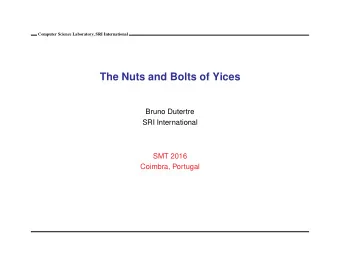 The Nuts and Bolts of Yices  Bruno Dutertre  SRI International  SMT 2016  Coimbra, Portugal
