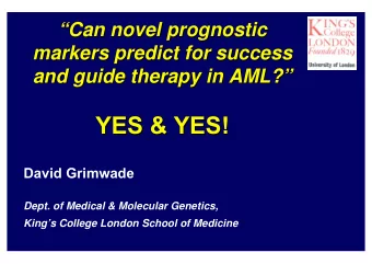 YES &amp; YES!  YES &amp; YES!  David Grimwade  Dept. of Medical &amp; Molecular Genetics,