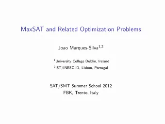 MaxSAT and Related Optimization Problems Joao Marques-Silva 1 , 2 1 University College Dublin,