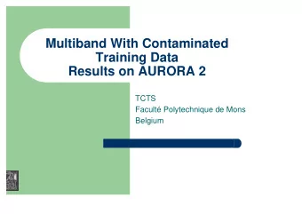 Multiband With Contaminated  Training Data  Results on AURORA 2  TCTS  Facult Polytechnique de