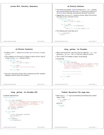 Lecture #16: Iterators, Generators  An Iterator Confusion  The distinction between iterators