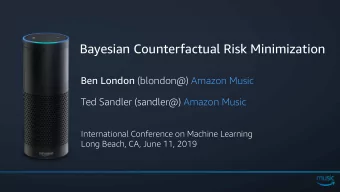 Bayesian Counterfactual Risk Minimization Ben London (blondon@) Amazon Music Ted Sandler (sandler@)