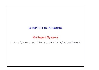CHAPTER 16: ARGUING  Multiagent Systems  http://www.csc.liv.ac.uk/mjw/pubs/imas/  Chapter 16  An