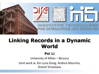 Linking Records in a Dynamic  World  Pei Li University of Milan  Bicocca  Joint work w. Xin Luna