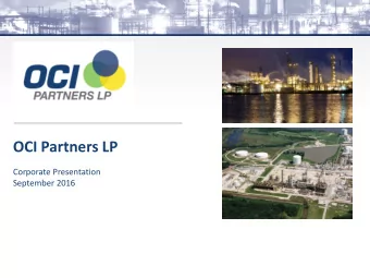 OCI Partners LP  Corporate Presentation  September 2016  Safe Harbor Provision  Unless the context