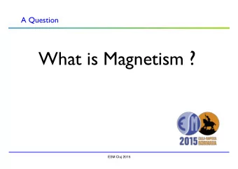 What is Magnetism ? ESM Cluj 2015 Basic Concepts: Magnetostatics  J. M. D. Coey  School of Physics