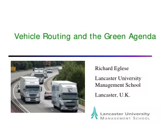 Vehicle Routing and the Green Agenda  Richard Eglese  Lancaster University  Management School