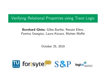 Verifying Relational Properties using Trace Logic Bernhard Gleiss , Gilles Barthe, Renate Eilers,