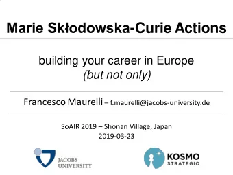 Marie Skodowska -Curie Actions  building your career in Europe  (but not only) Francesco Maurelli