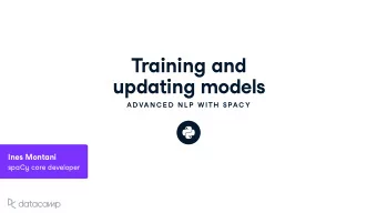 Training and u pdating models  AD VAN C E D  N L P  W ITH  SPAC Y  Ines Montani spaC y core de v