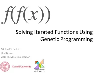 f ( f ( x ))  Solving Iterated Functions Using  Genetic Programming  Michael Schmidt  Hod Lipson