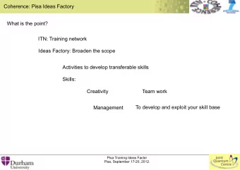 Coherence: Pisa Ideas Factory  What is the point?  ITN: Training network  Ideas Factory: Broaden
