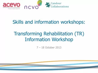 Skills and information workshops:  Transforming Rehabilitation (TR)  Information Workshop 7  18