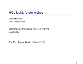 HOL Light: future wishes  John Harrison  Intel Corporation  Workshop on Interactive Theorem Proving