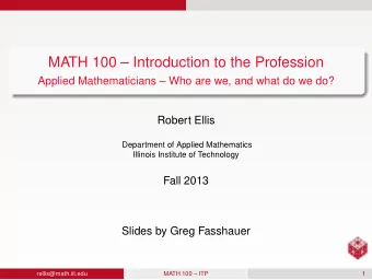 MATH 100  Introduction to the Profession  Applied Mathematicians  Who are we, and what do we