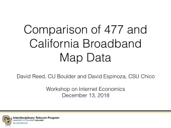 Comparison of 477 and  California Broadband  Map Data  David Reed, CU Boulder and David Espinoza,