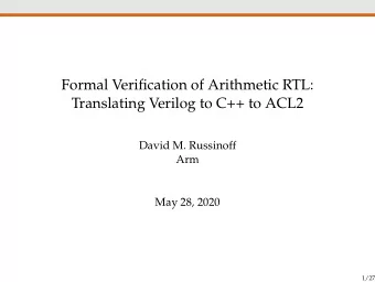 Formal Verification of Arithmetic RTL:  Translating Verilog to C++ to ACL2  David M. Russinoff  Arm