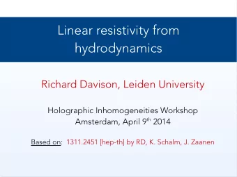 Linear resistivity from  hydrodynamics  Richard Davison, Leiden University  Holographic