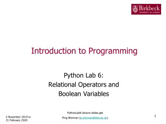 Introduction to Programming  Python Lab 6:  Relational Operators and  Boolean Variables  PythonLab6