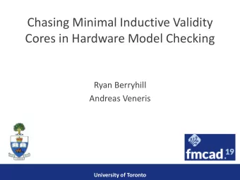 Chasing Minimal Inductive Validity  Cores in Hardware Model Checking  Ryan Berryhill  Andreas