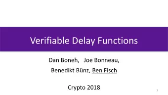 Verifiable Delay Functions  Dan Boneh,   Joe Bonneau,  Benedikt Bnz, Ben Fisch  Crypto 2018  1