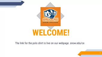 WELCOME!  The link for the polo shirt is live on our webpage. snow.edu/ce  1  Resources Available