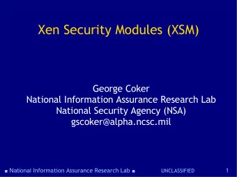 Xen Security Modules (XSM)  George Coker  National Information Assurance Research Lab  National