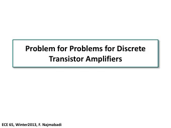 Problem for Problems for Discrete  Transistor Amplifiers  ECE 65, Winter2013, F. Najmabadi