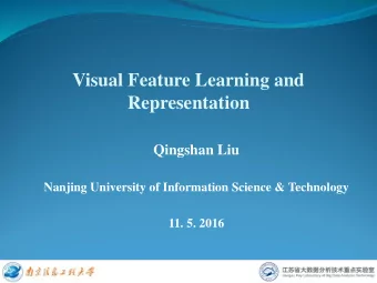 Visual Feature Learning and  Representation  Qingshan Liu  Nanjing University of Information