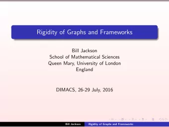Rigidity of Graphs and Frameworks  Bill Jackson  School of Mathematical Sciences  Queen Mary,