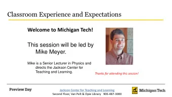Classroom Experience and Expectations  Welcome to Michigan Tech!  This session will be led by  Mike