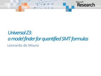 Leonardo de Moura  Quantified SMT formulas.  Applications: synthesis, software verification, ...